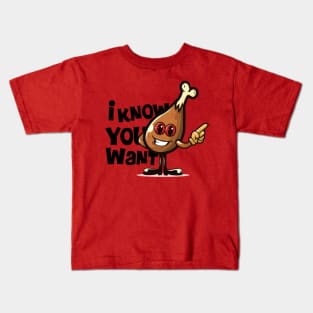 I know you want fried chicken Kids T-Shirt
